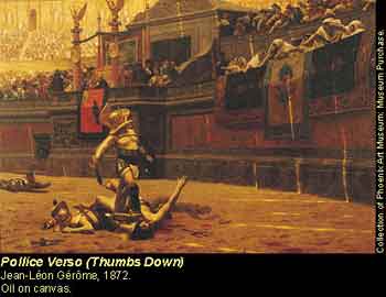 Pollice Verso (Thumbs Down)

Jean-Leon Gerome, 1872. 

Oil on canvas

Collection of Phoenix Art Museum